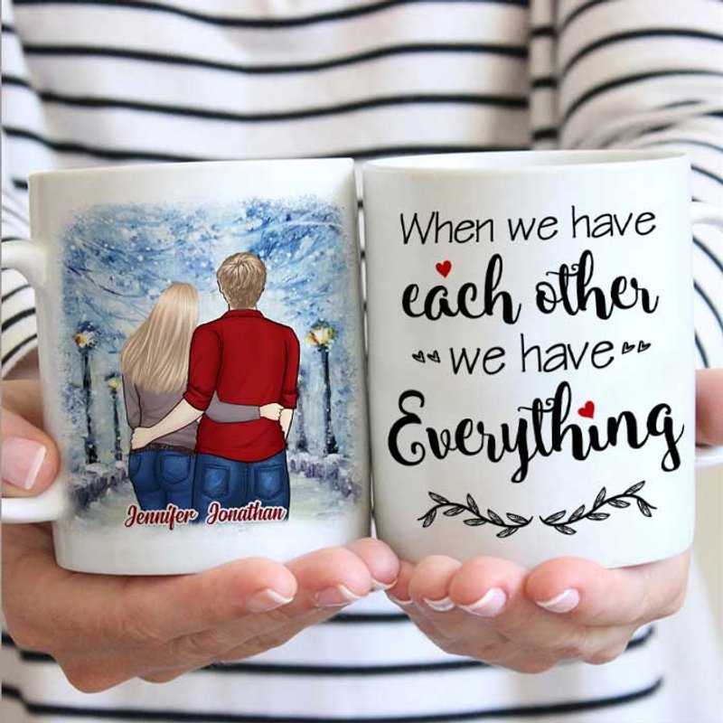 We Have Each Other, We Have Everything Personalized Mug — Mugs & Tumblers