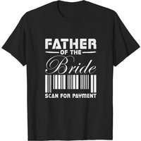 Father Of The Bride Scan For Payment T-shirt for Men