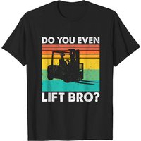 Do You Even Lift Bro? Funny Forklift Driver T-Shirt for Men — Mens T Shirts