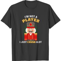 T-shirt Nutcracker Not A Player Just Crush A Lot pour hommes — T-shirts pour hommes