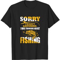 Sorry I Wasn't Listening I Was Thinking About Fishing Shirt for Men — Mens T Shirts