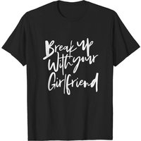 T-shirt Break Up With Your Girlfriend pour hommes