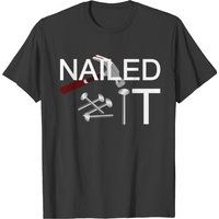 Nailed It Carpenter Saying T-Shirt for Men