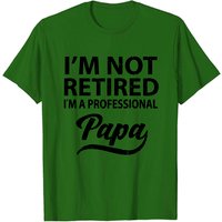 Je Ne Suis Pas Retraité, Je Suis Un Papa Professionnel T-shirt