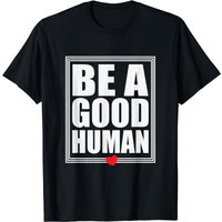 Be A Good Human Inspirational Life Quotes T-Shirt for Men — Mens T Shirts
