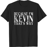 Because I'm Kevin Personalized Men's T-Shirt — Mens T Shirts