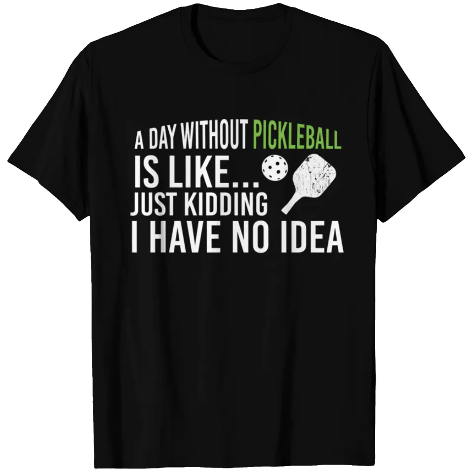 A Day Without Pickleball Is Like No Idea - Funny Men's T-Shirt — Mens T Shirts