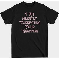 I Am Silently Correcting Your Grammar T-shirt
