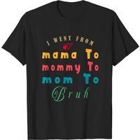 T-shirt décontracté I Went From Mama To Mommy To Mom To Bruh — T-shirts pour hommes