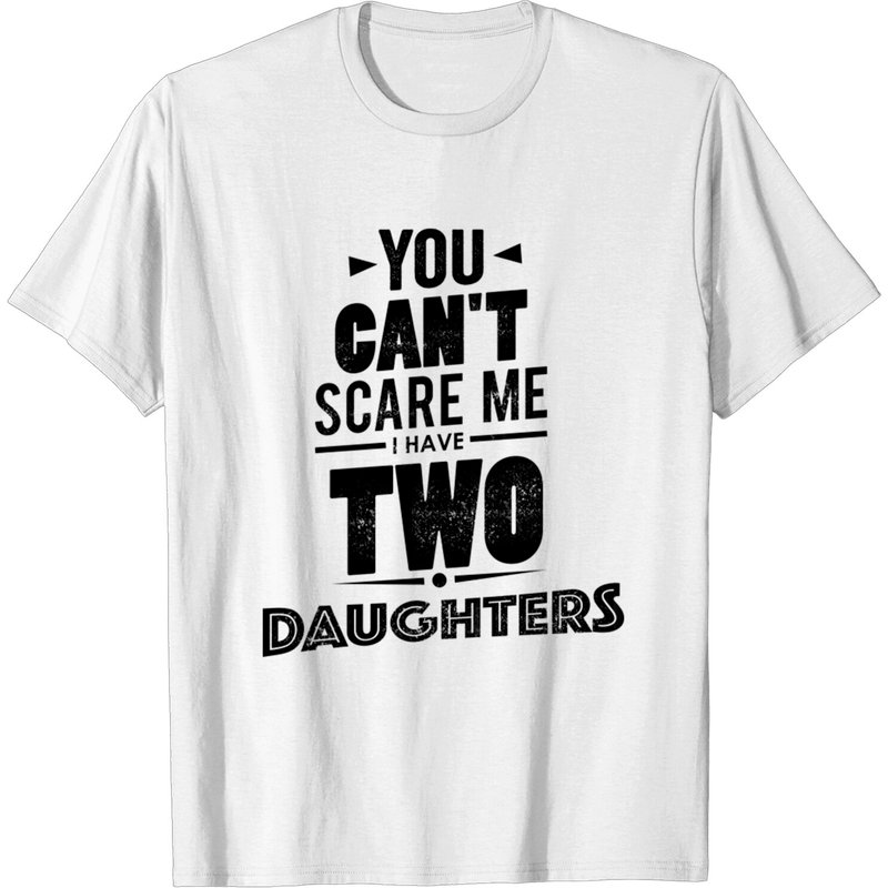 You Can't Scare Me I Have Two Daughters T-Shirt for Men — Mens T Shirts