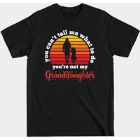 T-shirt Vous Ne Pouvez Pas Me Dire Ce Que Je Dois Faire - Vous N'êtes Pas Ma Petite-Fille