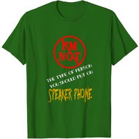 I'm Not The Type Of Person You Should Put On Speaker Phone T-Shirt — Mens T Shirts