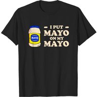 T-shirt I Put Mayo On My Mayo - Mayonnaise pour Hommes
