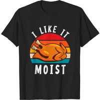 T-shirt Humoristique de Dinde de Thanksgiving I Like It Moist pour Hommes — T-shirts pour hommes