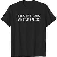 T-shirt pour hommes Play Stupid Games, Win Stupid Prizes