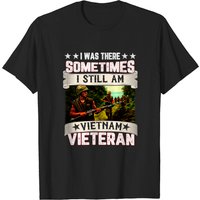 Was There Sometime I Still Am For Vietnam Veteran T-Shirt