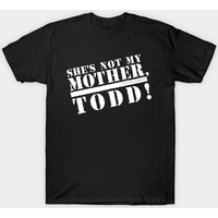 She's Not My Mother, Todd! - Terminator 2 Men's T-Shirt