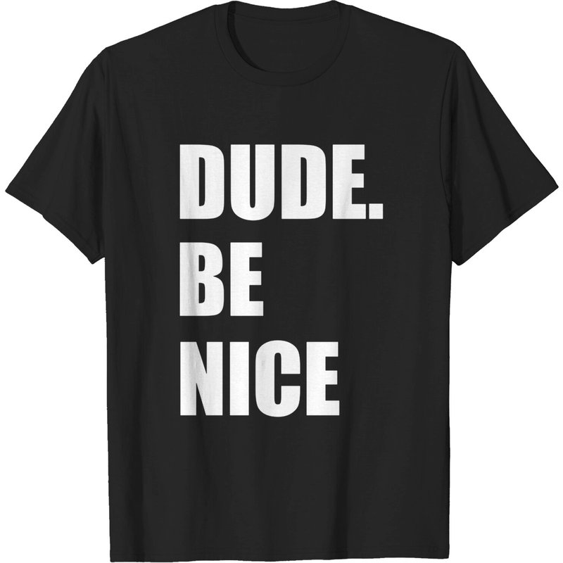 T-shirt Unisexe "Dude, Be Nice" pour Hommes — T-shirts pour hommes