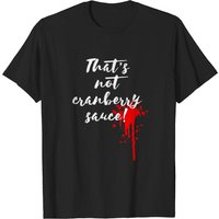 That's Not Cranberry Sauce - Blood Rage Men's T-Shirt — Mens T Shirts