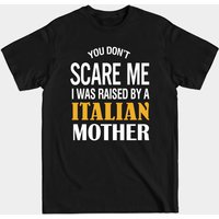 Vous Ne Me Faites Pas Peur, J'ai Été Élevé Par Une Mère Italienne T-Shirt
