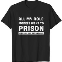 All My Role Models Went To Prison - Christian Men's T-Shirt