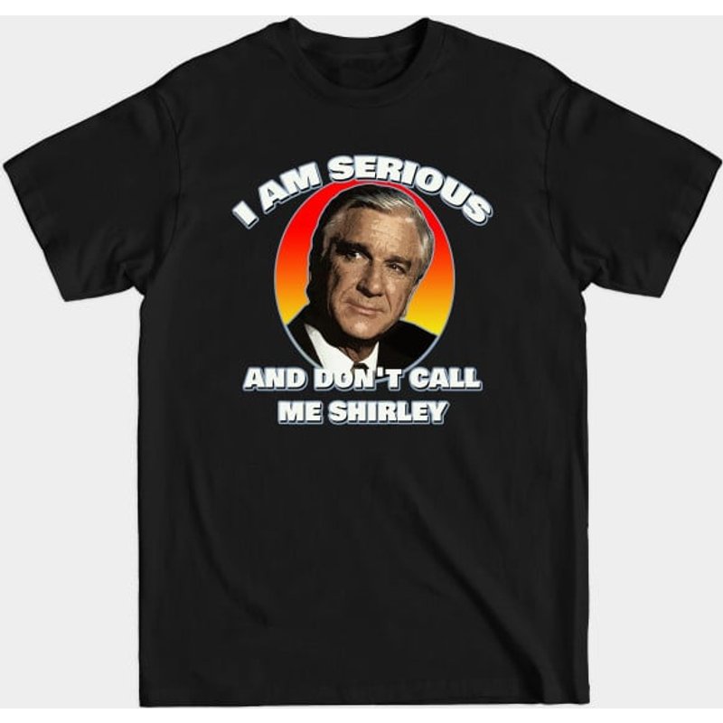I Am Serious, Don't Call Me Shirley - Airplane Men's T-Shirt — Mens T Shirts