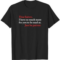 Dear Haters I Have So Much More For You To Be Mad At T-Shirt — T-shirts pour hommes