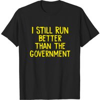 I Still Run Better Than The Government Men's T-Shirt — Mens T Shirts