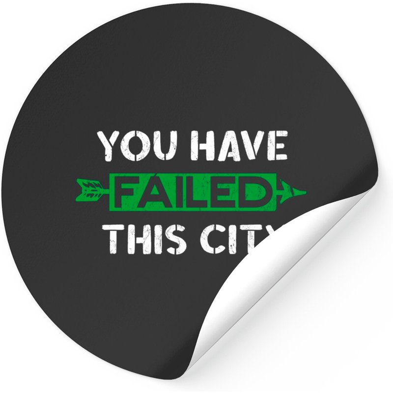 You Have Failed This City - Green Arrows Stickers — Stickers & Decals