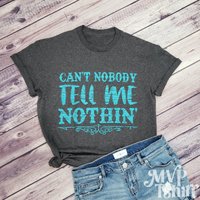 Can't Nobody Tell Me Nothin' Shirt for Men