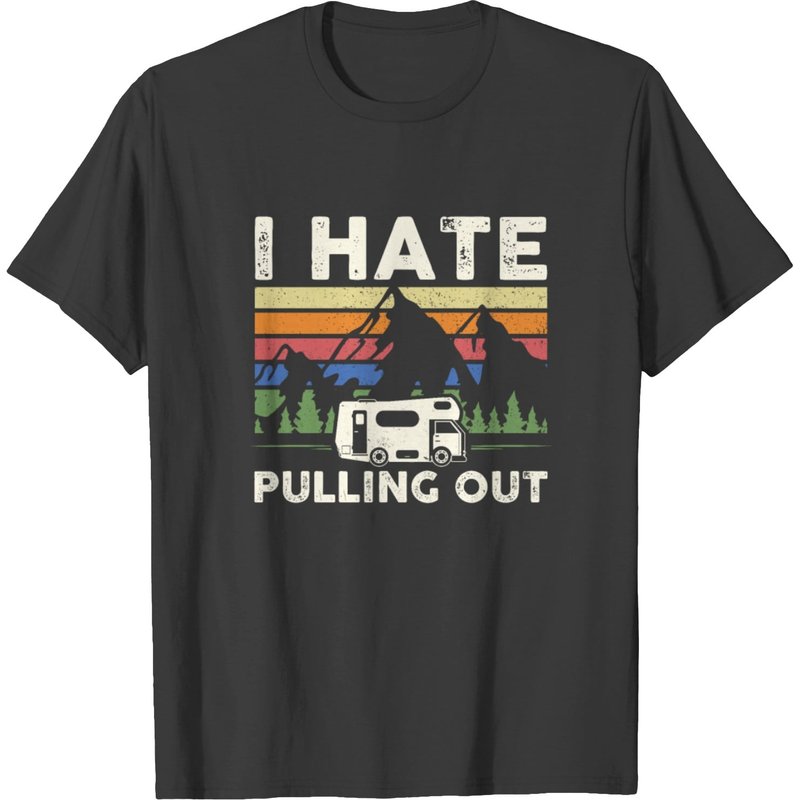 Camping I Hate Pulling Out Vintage Camper Trailer T-Shirt