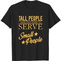 Tall People Serve Small People T-Shirt for Men