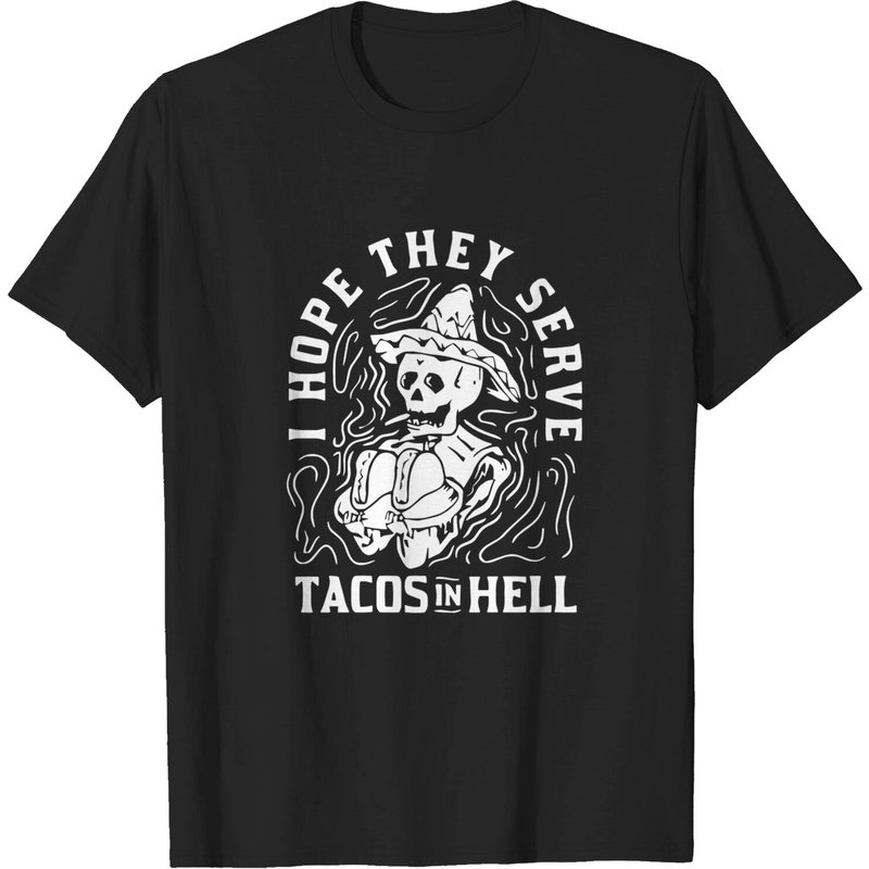 I Hope They Serve Tacos In Hell Men's T-Shirt