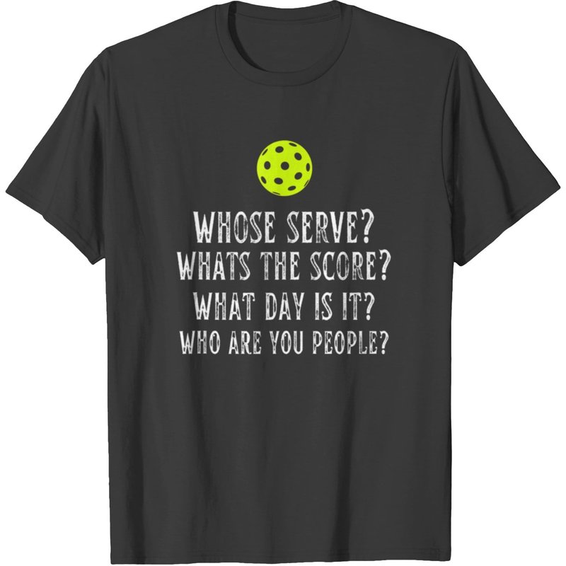 Funny Pickleball Shirt Whose Serve What's The Score T-Shirt — Mens T Shirts