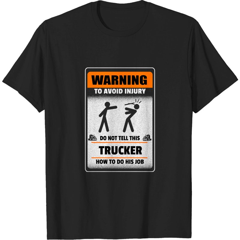 Warning: Do Not Tell This Trucker How To Do His Job T-Shirt — Mens T Shirts