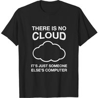 There Is No Cloud, It's Just Someone Else's Computer - T-Shirt — Mens T Shirts