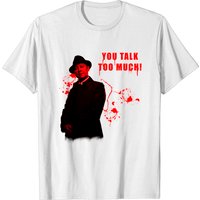 You Talk Too Much Red Reddington - The Blacklist T-Shirt