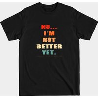 Are You Better Yet? Chronic Illness T-Shirt