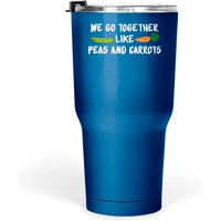 We Go Together Like Peas And Carrots 30 Oz Tumbler