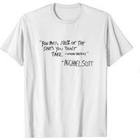 You Miss 100% Of The Shots You Don't Take - T-shirt Michael Scott