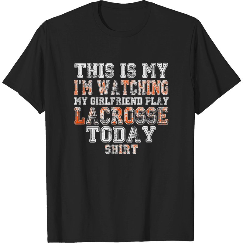 T-shirt Je Regarde Ma Copine Jouer au Lacrosse Aujourd'hui
