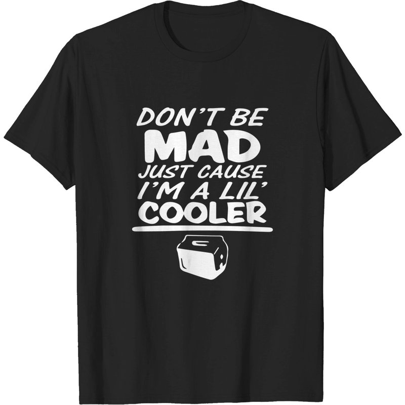 Don't Be Mad Just Cause I'm A Lil Cooler Men's T-Shirt