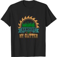 Sawdust Is My Glitter Lumber Carpentry T-shirt for Men — Mens T Shirts