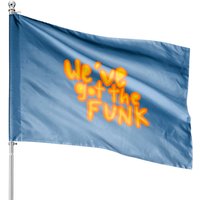 We've Got The Funk - Funk House Flags