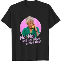 Dorothy Zbornak No I Will Not Have A Nice Day Classic T-Shirt — Mens T Shirts
