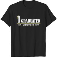 I Graduated... Can I Go Back To Bed Now? T-Shirt for Men — Mens T Shirts