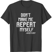 T-shirt pour hommes Don't Make Me Repeat Myself History — T-shirts pour hommes
