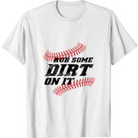 Rub Some Dirt On It Baseball Design T-Shirt for Men — Mens T Shirts