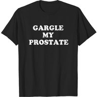 T-shirt Gargle My Prostate avec humour pour hommes — T-shirts pour hommes