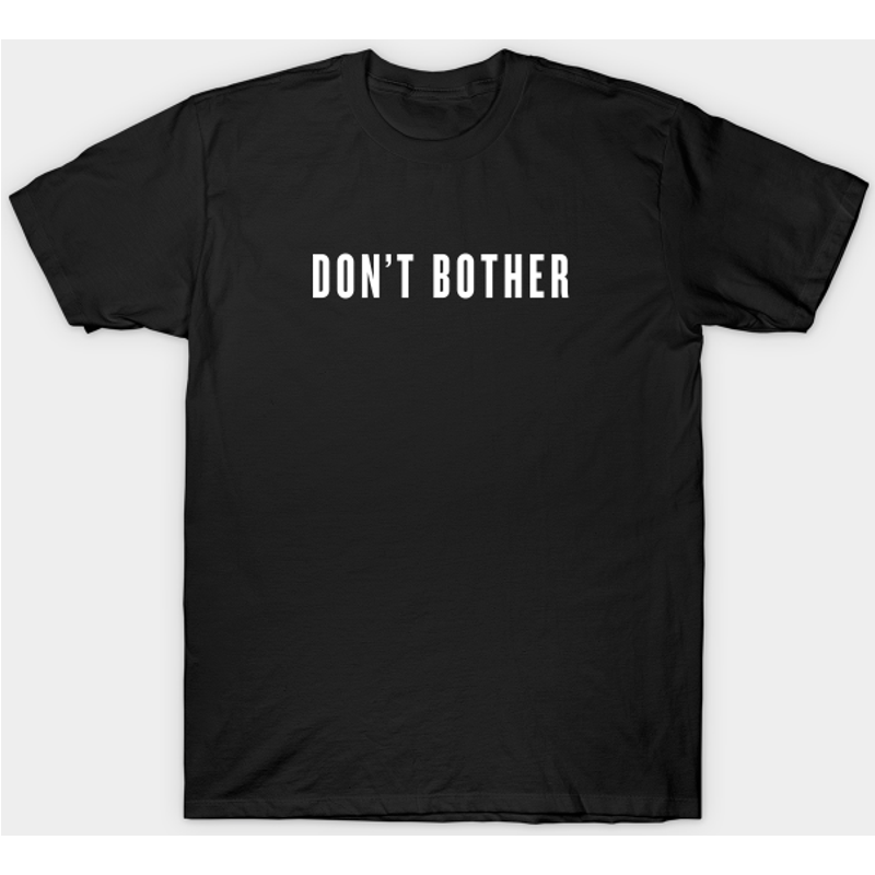 Dont Bother Men's T-Shirt - White Type